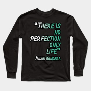 there is no perfection milan kundera by chakibium Long Sleeve T-Shirt